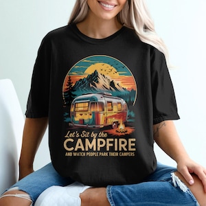 Camping T-Shirt, Campervan Tee, Campfire Shirt, Outdoor Adventure Gift, Let's Sit by the Campfire Tee, RV Life, Gift For Campers