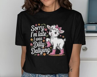 Funny sheep Shirt, Sorry I’m Late I Was Dilly Dallying, Cute Farm Animal Tee for Women or Kids, Country Humor Gift, Playful Cute Lamb