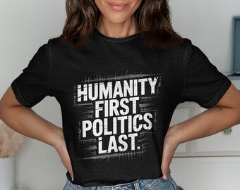 Humanity First Policies Last T-Shirt: Inspirierende Aktivismus T-Shirt