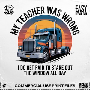 Puede incluir: Diseño digital de un camión azul y naranja sobre un fondo de puesta de sol. El texto "MY TEACHER WAS WRONG" se arquea sobre el camión, con "I DO GET PAID TO STARE OUT THE WINDOW ALL DAY" debajo. Diseño para uso comercial.