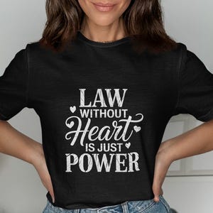 Law Without Heart Is Just Power T-Shirts, Lawyer T-Shirts, Judge T-Shirts, Legal Gift T-Shirts, Law Student Gift T-Shirts, Best Seller