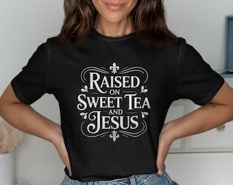 Raised on Sweet Tea and Savior T-Shirt: Southern Faith Tee