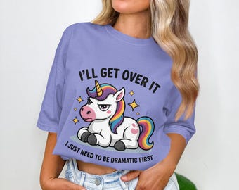 Unicorn Mood Shirt, Sassy I Will Get Over It Design with Drama Quote, Cute Kawaii Cartoon Unicorn for Emotional Humor Fans, Grumpy Dramatic