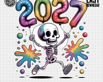 Colorful 2027 Skeleton PNG, Funny New Year Sublimation Design with Balloons and Rainbow Paint Splashes, Digital Download File Happy New Year