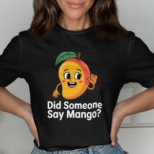 Funny Mango T-Shirts, Did Someone Say Mango, Food Lover Gifts, Fruit T-Shirts, Graphic Tees, Cute Cartoon T-Shirts, Summer Shirts for Picnic