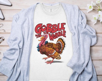 Gobble 'Til You Wobble Thanksgiving T-Shirt: Funny Turkey Tee