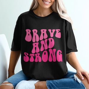 Brave and Strong Breast Cancer Awareness Shirt, Women&#39;s Inspirational Tee, Motivational Pink T-shirt, Positive Message Top