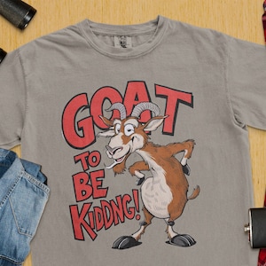 Funny Goat T-Shirt, Goat to be Kidding Design, Animal Lover Tee, Comical Goat Graphic Shirt, Humorous Goat Print, Fun Goat Top