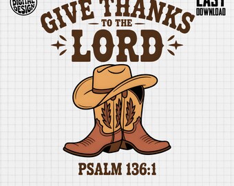 Give Thanks to the Lord PNG, Western Christian Sublimation Design with Cowboy Boots and Hat, Psalm 136:1 Digital Download for Affirmation