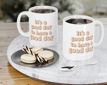 Inspirational Coffee Cup, Motivational Message, Positive Attitude, 11oz Mug, Its A Good Day, Gift for Coffee Lovers, Ceramic Coffee Cup,