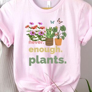 Never Enough Plants Tee, Plant Lover Shirt, Gardening Gift, Botanical Apparel, Eco-Friendly Fashion, Unisex Casual Wear, 6 colors