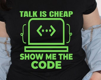 Talk is Cheap Show Me the Code, programmers tshirt, coders shirt, computer programmer gift, fun shirt, coding tshirt