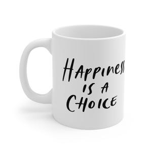 Ceramic Mug, Happiness Is A Choice, Inspirational Gift, 11oz Mug, Good Vibes, Gift for Him, Gift for Her