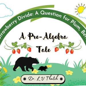 Op de afbeelding: Kleurrijke boekomslag met de titel "The Great Strawberry Divide: A Question for Plum, Berry, and Jam." De omslag toont een cartoonbeer en welp, aardbeien en de tekst "A Pre-Algebra Tale."