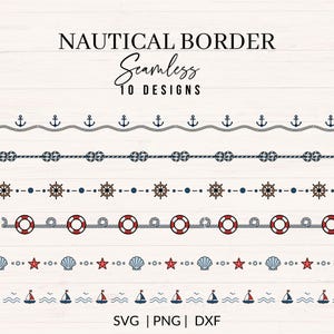 May include: A digital collection of 10 seamless nautical border designs featuring anchors, rope knots, ship wheels, life preservers, seashells, starfish, and sailboats. The text reads NAUTICAL BORDER Seamless 10 DESIGNS and SVG | PNG | DXF.