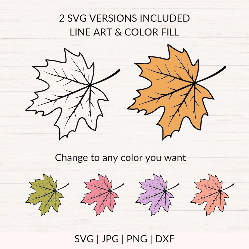 May include: Two SVG versions of a maple leaf, one in black outline and one filled in orange. The text "2 SVG VERSIONS INCLUDED LINE ART & COLOR FILL" is above the leaves. Below the leaves is the text "Change to any color you want". Four more maple leaves are shown below, each filled in a different color: green, pink, purple, and peach. The text "SVG | JPG | PNG | DXF" is at the bottom of the image.