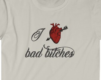 I love bad bitches, gift for her, gift for him, Multiple colors, multiple sizes, gift, tee shirt, TShirt