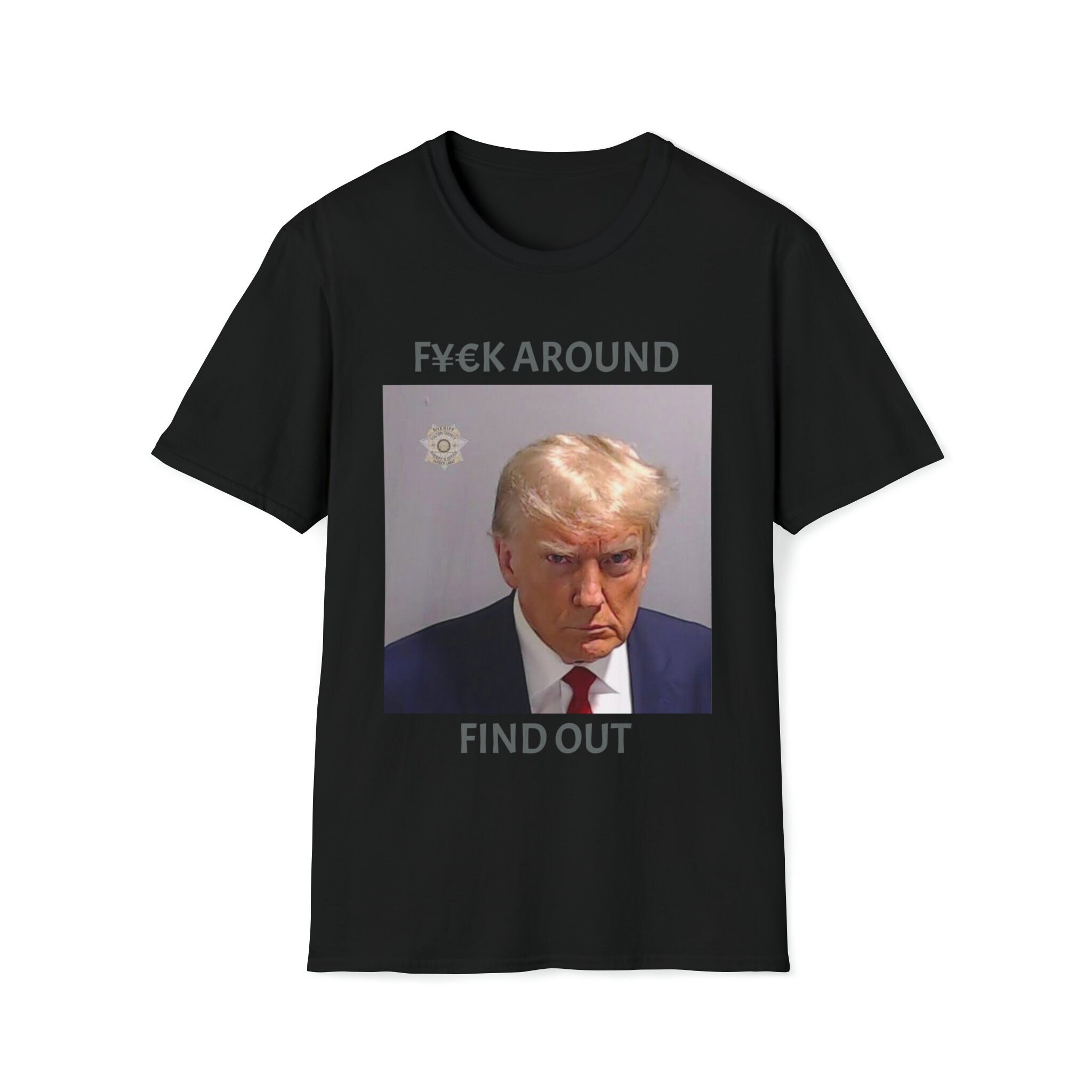 FAFO, this sarcastic tee featuring the mug shot of Donald Trump