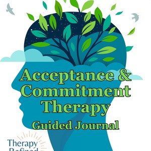May include: A blue and green illustration of a head with a tree growing out of it. The text "Acceptance & Commitment Therapy Guided Journal" is written below the image. The text "Therapy Refined" is written in a sunburst design at the bottom of the image.