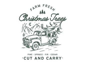 May include: A vintage truck with a Christmas tree in the back, driving through a snowy mountain landscape. The text "Farm Fresh Christmas Trees" is above the truck, and the text "Pine - Spruce - Fir - Cedar - Cut and Carry" is below the truck.