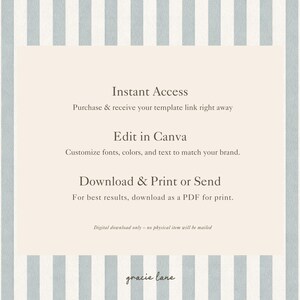 May include: A digital template instruction card featuring a light blue and white vertical striped background. The text reads: Instant Access, Purchase & receive your template link right away, Edit in Canva, Customize fonts, colors, and text to match your brand, Download & Print or Send, For best results, download as a PDF for print, Digital download only - no physical item will be mailed, gracie lane.