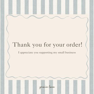 May include: A rectangular thank you card featuring a light beige center with a wavy border, surrounded by vertical light blue and white stripes. The text reads: Thank you for your order! I appreciate you supporting my small business. Gracie Lane.
