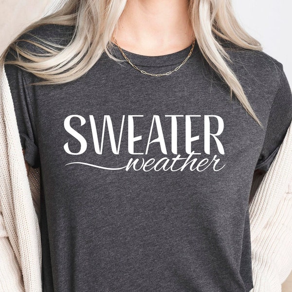Sweater Weather Shirt, Fall Sweat, Cute Fall Sweat, Women's Fashion Sweatshirt, Autumn Sweater Weather Shirt, Fall Gift Tee For Friends