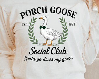 Porch Goose Social Club Shirt, Funny Porch Goose Shirt, Gotta Go Dress My Goose Tee, Goose Lover Shirt, Cottagecore Goose Shirt, Funny Goose