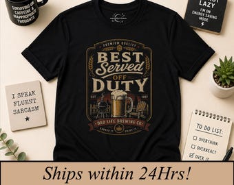 Best served off duty, Funny Father's Day Gift, Dad shirt, sarcastic tshirt