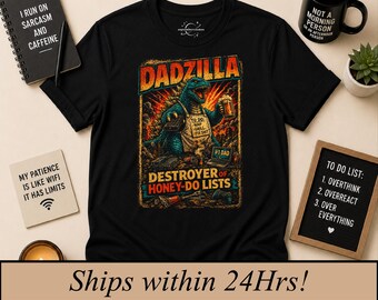 Dadzilla Destroyer of Honey-do-lists, Funny Father's Day Gift, Sarcastic Dad Apparel