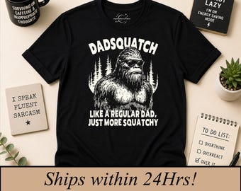 DadSquatch Shirt, Funny Bigfoot Dad Gift, Father's Day Tee