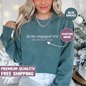 Personalized In my Engaged Era Sweatshirt, Customized Engagement Gift For Her,Fiance Shirt,Comfort Colors,Future Mrs. Shirt