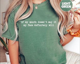 Adult Humor T-Shirt, If my mouth doesn’t say it my face definitely will Shirt, Sarcastic Shirt, Funny Sarcasm Sweatshirt, Colors®