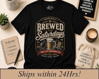 Brewed for Saturdays, Funny Father's Day Gift, Dad shirt, sarcastic tshirt