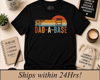 I keep all my jokes in a dad a base, Funny Father's Day Gift, Dad shirt, sarcastic tshirt