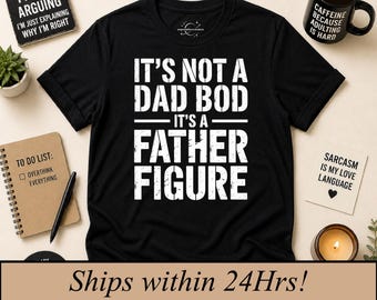 its not a dad bod its a father figure, Funny Dad Gift, Father's Day Tee