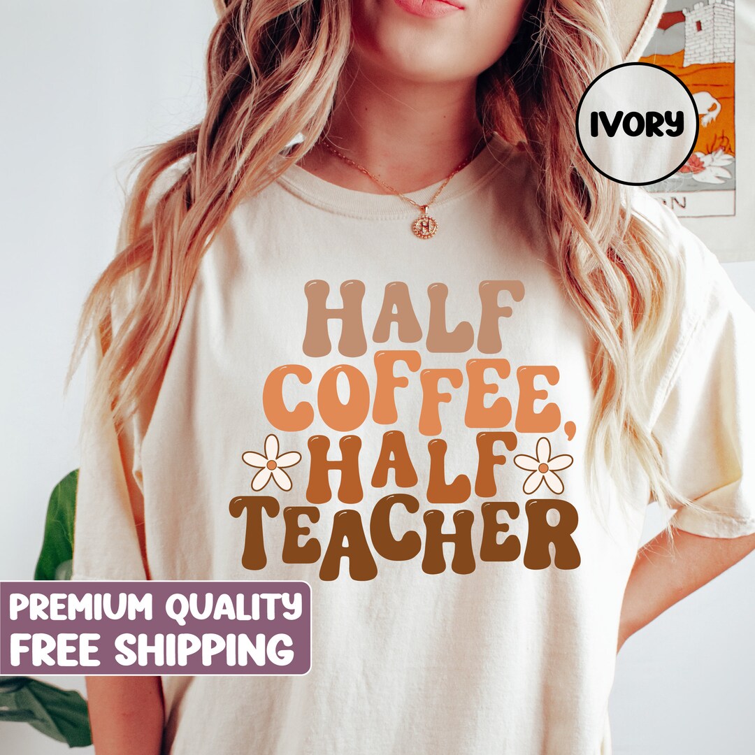 Half Teacher Half Coffee Shirt, Cute Teacher Shirt, Retro Teacher Shirt