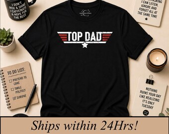 Top Dad T-Shirt, Funny Father's Day Gift, Sarcastic Dad Apparel