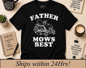 Father mows best, Funny Father's Day Gift, Dad shirt, sarcastic