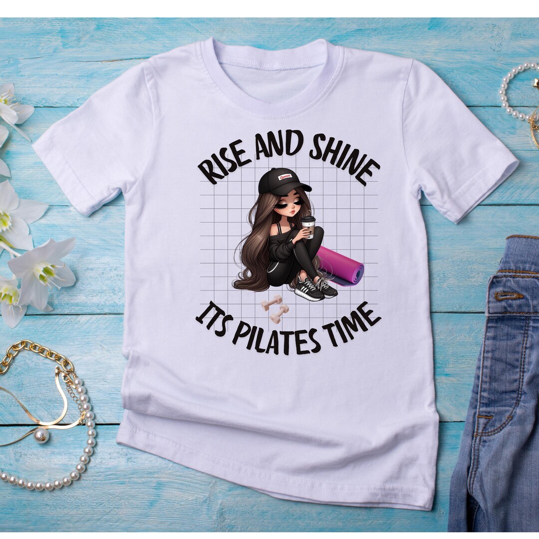 Beautiful Pilates Queen, Rise & Shine It’s Pilates Time, Girl Drinking ...