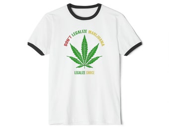 Don't Legalize Marijuana, Legalize Choice - Unisex Cotton Ringer T-Shirt