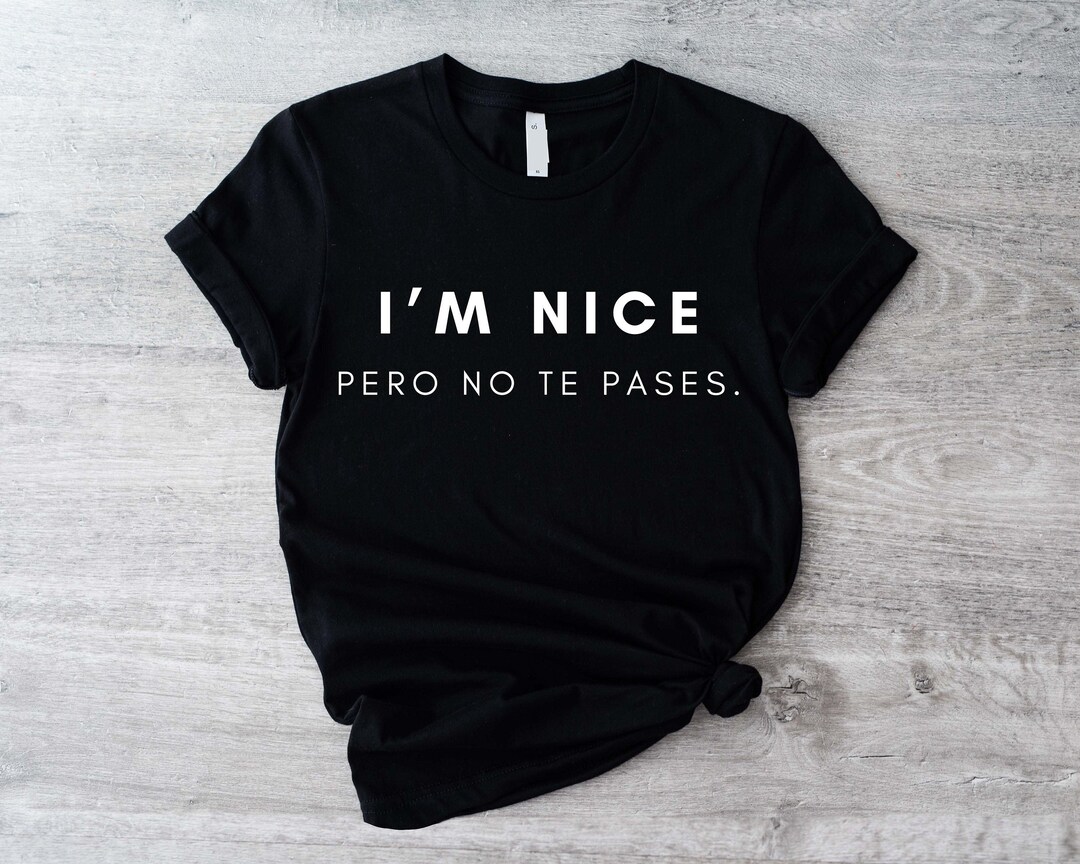 I’m Nice Pero No Te Pases Shirt Mexican T Shirt Buena - Etsy