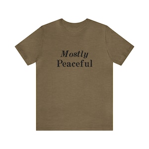 Mostly Peaceful - tshirt
