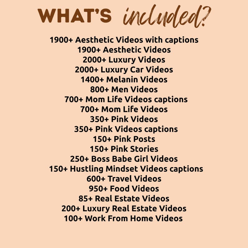 May include: A beige graphic lists video content categories, including "Aesthetic Videos," "Luxury Videos," "Melanin Videos," and "Real Estate Videos." The text is in a brown, handwritten-style font. The title reads "WHAT'S included?"