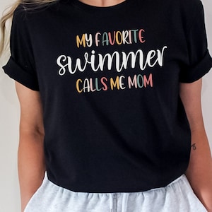 My swimmer favorite calls me mom, swim mom shirt, swim mom life tshirt for swim team swim mom gift t shirt, swimmer mom gifts, swim gifts