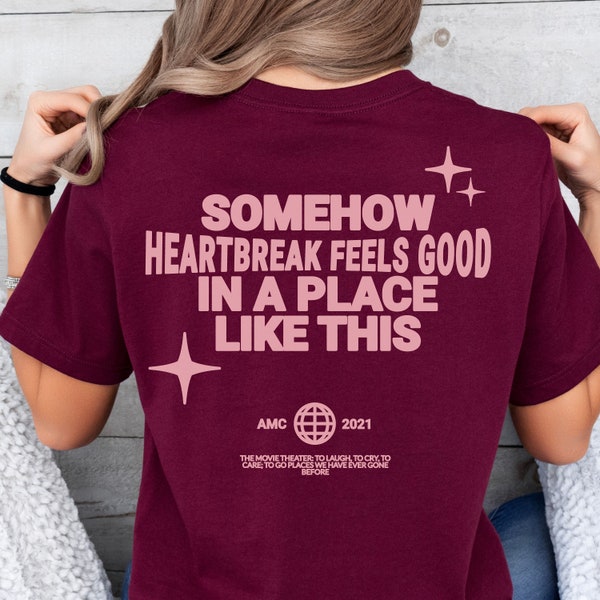 Somehow Heartbreak Feels Good In A Place Like This AMC Era Nicole Kidman Shirt Sweatshirt Trendy Movie Theater Parody Hoodie Tshirt Gift