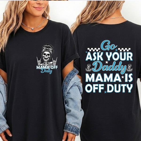2 Sided Mama Off Duty Png, Sarcastic Mom Png, Go Ask Your Daddy Png, Funny Skeleton Mom Png, Motherhood Png, Edgy Mom Graphic, Mother's Day