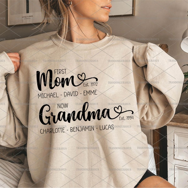 Custom First Mom Now Grandma Svg, Mom Love Svg, Mama Svg, Grandma And Year Sweatshirt, Grandma Heart Svg, Happy Mother's Day, Gift For Mom
