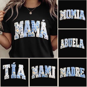 May include: Black t-shirt featuring the word "MAMÁ" in a white, blue, and floral patchwork design. Other images display "MOMIA", "ABUELA", "TÍA", "MAMI", and "MADRE" in the same style.