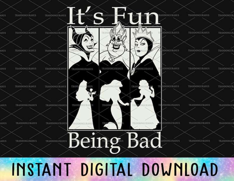May include: Black and white graphic design featuring the silhouette of four Disney villains, Maleficent, Ursula, and the Evil Queen, with the text "It's Fun Being Bad".